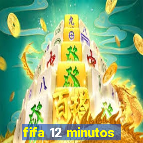 fifa 12 minutos